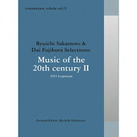 commmons：schola　vol．15　Ryuichi　Sakamoto　＆　Dai　Fujikura　Selections：Music　of　the　20th　century　II-1945　/ＣＤ/RZCM-45975